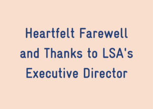 Heartfelt Farewell and Thanks to LSA's Executive Director