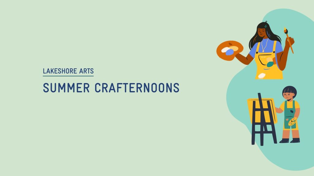 Banner that says Lakeshore Arts, Summer Crafternoons