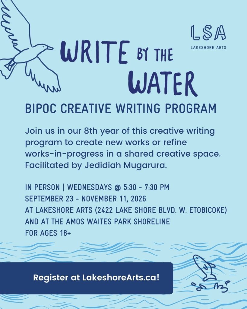 Write by the Water poster. Text reads BIPOC Creative writing program, join us in our fifth year...register at LakeshoreArts.ca. More information is contained on the webpage.