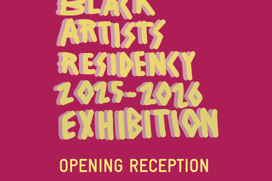 My and Our: Black Artists Residency 2025-2026 Exhibition Opening Reception