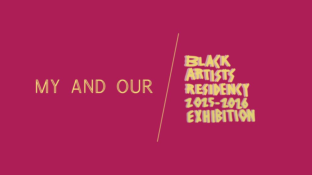 My and Our, Black artists residency 2025-2026 exhibition